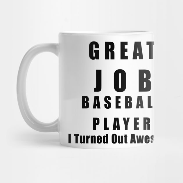 Great Job Baseball player Funny by chrizy1688